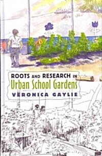 Roots and Research in Urban School Gardens (Hardcover)