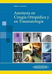 Anestesia en cirugia ortopedica y en traumatologia / Anesthesia at Orthopedic and Traumatology Surgery (Paperback)