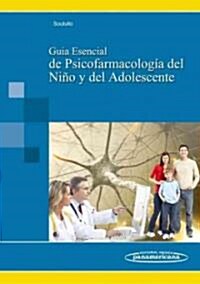 Guia esencial de psicofarmacologia del nino y del adolescente / Essential Guide of psychopharmacology of child and adolescent (Paperback)