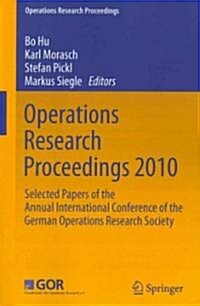 Operations Research Proceedings 2010: Selected Papers of the Annual International Conference of the German Operations Research Society (Paperback, 2011)