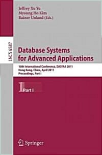 Database Systems for Advanced Applications: 16th International Conference, DASFAA 2011, Hong Kong, China, April 22-25, 2011, Proceedings, Part I (Paperback)