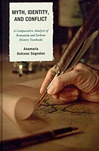 Myth, Identity, and Conflict: A Comparative Analysis of Romanian and Serbian History Textbooks (Hardcover)