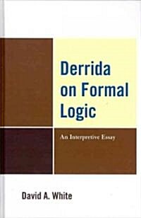 Derrida on Formal Logic: An Interpretive Essay (Hardcover)