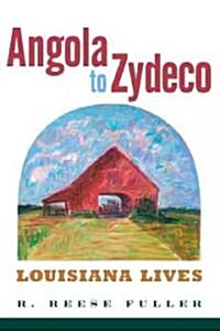 Angola to Zydeco: Louisiana Lives (Hardcover)