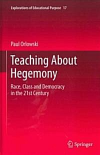 Teaching about Hegemony: Race, Class and Democracy in the 21st Century (Hardcover, 2012)