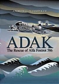 Adak: The Rescue of Alfa Foxtrot 586 (Paperback)