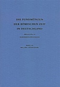 Die Fundmuenzen Der Romischen Zeit in Deutschland / Abteilung: VI (Nordrhein-Westfalen), Reg.-Bez. Dueseldorf (Ohne Krefeld-Gellep, Neuss Und Xanten) (Hardcover)