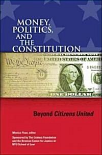 Money, Politics, and the Constitution: Beyond Citizens United (Paperback)
