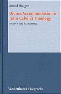 Divine Accommodation in John Calvins Theology: Analysis and Assessment (Hardcover)
