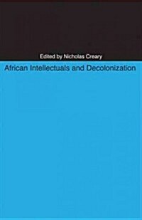 African Intellectuals and Decolonization (Paperback)