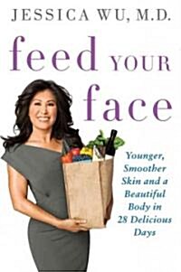 Feed Your Face: Younger, Smoother Skin and a Beautiful Body in 28 Delicious Days (Paperback)