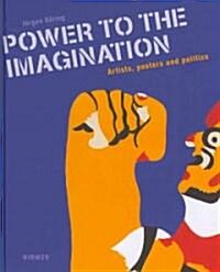 Power to the Imagination: Artists, Posters and Politics (Hardcover)