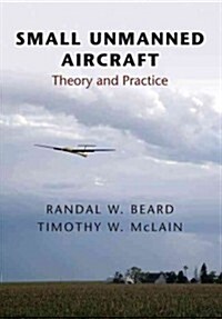 Small Unmanned Aircraft: Theory and Practice (Hardcover)