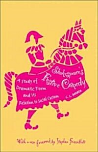 Shakespeares Festive Comedy: A Study of Dramatic Form and Its Relation to Social Custom (Paperback, Revised)