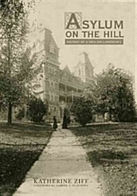 Asylum on the Hill: History of a Healing Landscape (Hardcover)