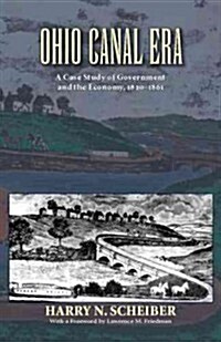 Ohio Canal Era: A Case Study of Government and the Economy, 1820-1861 (Paperback)