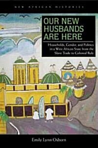 Our New Husbands Are Here: Households, Gender, and Politics in a West African State from the Slave Trade to Colonial Rule (Paperback)