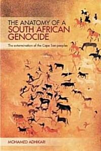 The Anatomy of a South African Genocide: The Extermination of the Cape San Peoples (Paperback)