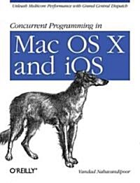 Concurrent Programming in Mac OS X and IOS: Unleash Multicore Performance with Grand Central Dispatch (Paperback)
