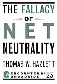 The Fallacy of Net Neutrality (Paperback)