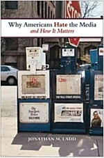 Why Americans Hate the Media and How It Matters (Paperback)