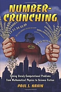 Number-Crunching: Taming Unruly Computational Problems from Mathematical Physics to Science Fiction (Hardcover)