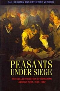 Peasants Under Siege: The Collectivization of Romanian Agriculture, 1949-1962 (Paperback)