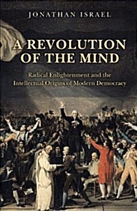 A Revolution of the Mind: Radical Enlightenment and the Intellectual Origins of Modern Democracy (Paperback)