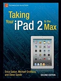 Taking Your iPad 2 to the Max (Paperback, 2)