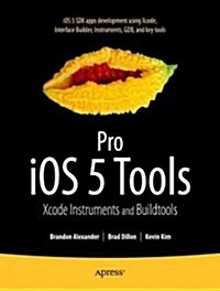Pro IOS 5 Tools: Xcode, Instruments and Build Tools (Paperback)