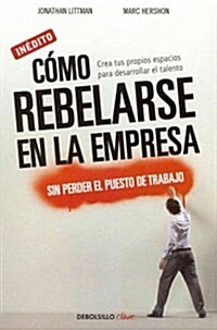 Como rebelarse en la empresa moderna sin perder el puesto de trabajo / I Hate People! (Paperback, POC, Translation)