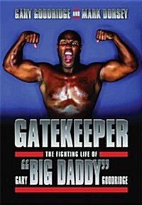 Gatekeeper: The Fighting Life of Gary Big Daddy Goodridge (Paperback)