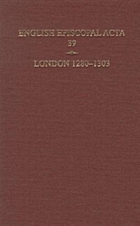 English Episcopal ACTA 39, London 1280-1303 (Hardcover)