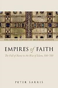 Empires of Faith : The Fall of Rome to the Rise of Islam, 500-700 (Hardcover)
