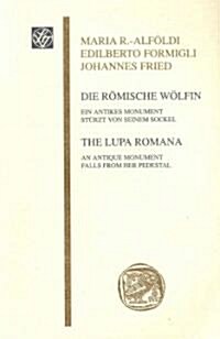 Die Romische Wolfin / The Lupa Romana: Ein Antikes Monument Sturzt Von Seinem Sockel / An Antique Monument Falls from Her Pedestal (Paperback)