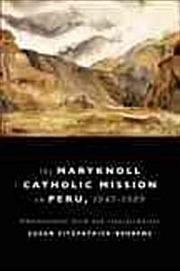 Maryknoll Catholic Mission in Peru, 1943-1989: Transnational Faith and Transformations (Paperback)