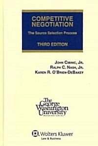 Competitive Negotiation: The Source Selection Process, Third Edition (Hardcover, Revised)