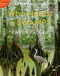 Who Needs a Swamp?: A Wetland Ecosystem (Hardcover)