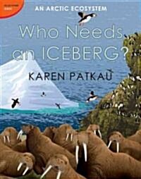 Who Needs an Iceberg?: An Arctic Ecosystem (Hardcover)