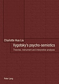 Vygotskys Psycho-Semiotics: Theories, Instrument and Interpretive Analyses- In Collaboration with Frith Luton (Paperback)