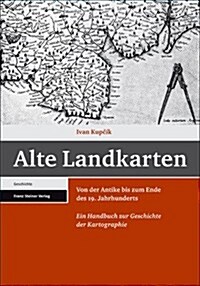 Alte Landkarten: Von Der Antike Bis Zum Ende Des 19. Jahrhunderts. Ein Handbuch Zur Geschichte Der Kartographie (Paperback)