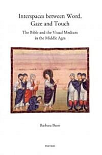Interspaces Between Word, Gaze and Touch: The Bible and the Visual Medium in the Middle Ages. Collected Essays on Noli Me Tangere, the Woman with the (Paperback)