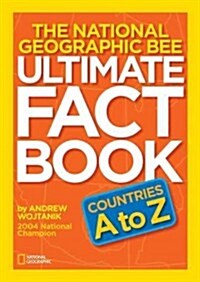 The National Geographic Bee Ultimate Fact Book: Countries A to Z (Library Binding)