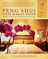 [중고] Feng Shui That Makes Sense: Easy Ways to Create a Home That FEELS as Good as It Looks (Paperback)