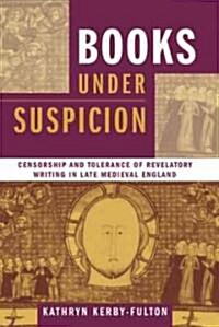Books Under Suspicion: Censorship and Tolerance of Revelatory Writing in Late Medieval England (Paperback)