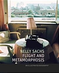 Nelly Sachs, Flight and Metamorphosis: An Illustrated Biography (Hardcover)