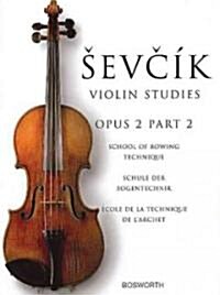 Sevcik Violin Studies : Opus 2, Part 2; School of Bowing Technique, Schule Der Bogentechnik, Ecole De La Technique De LArchet (Paperback, Multilingual)