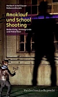 Amoklauf Und School Shooting: Bedeutung, Hintergrunde Und Pravention (Paperback)