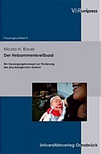 Der Hebammenkreisssaal: Ein Versorgungskonzept Zur Forderung Der Physiologischen Geburt (Paperback)