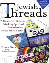 Jewish Threads: A Hands-On Guide to Stitching Spiritual Intention Into Jewish Fabric Crafts (Paperback)